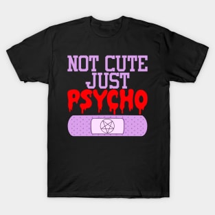 Not Cute Just Psycho T-Shirt